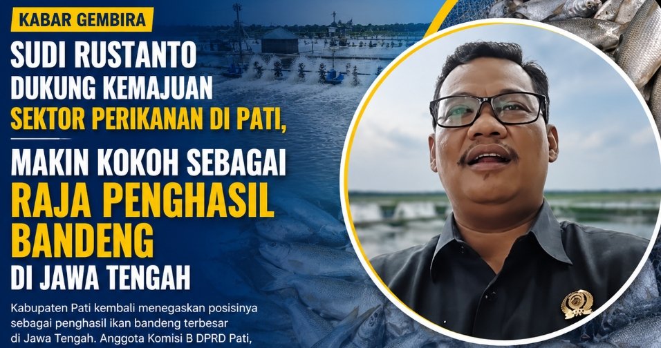 DPRD Dukung Penuh Kemajuan Sektor Perikanan, Kini Pati sebagai Raja Penghasil Bandeng Terbesar di Jawa Tengah