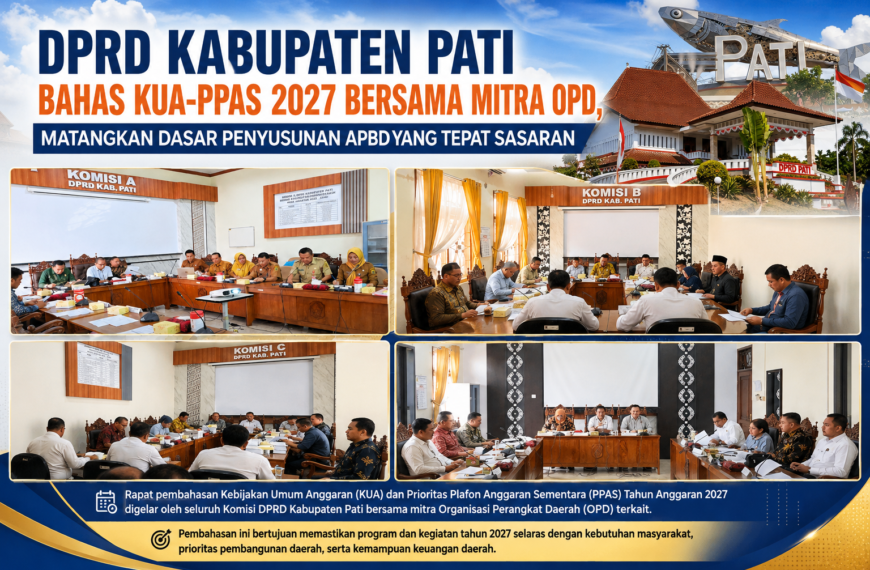 ‎Matangkan Dasar Penyusunan APBD yang Tepat Sasaran; DPRD Kabupaten Pati Bahas KUA-PPAS 2027 Bersama Mitra OPD