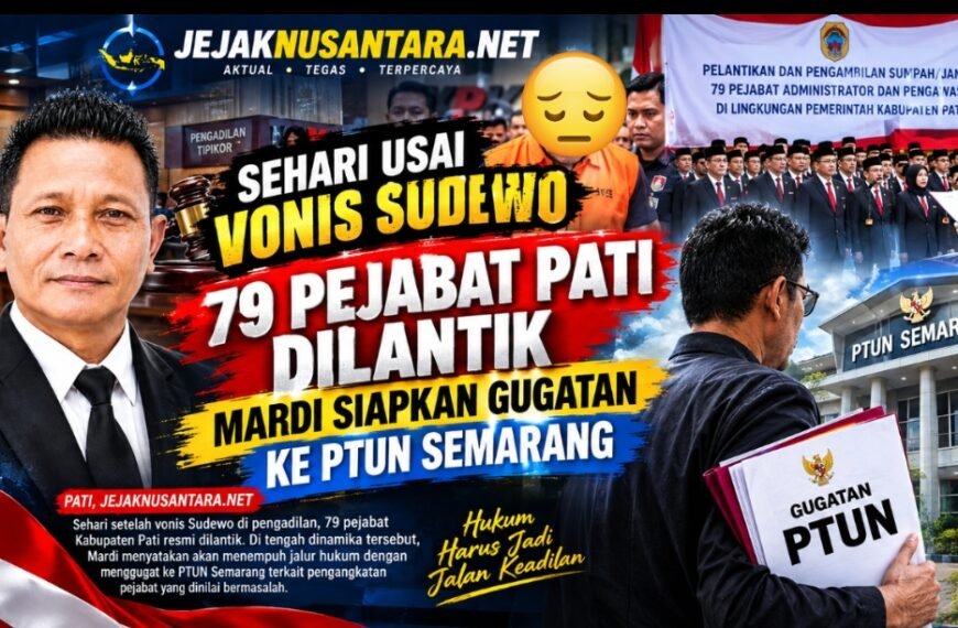 Sehari Usai Vonis Sudewo, 79 Pejabat Pati Dilantik, Mardi Siapkan Gugatan ke PTUN Semarang